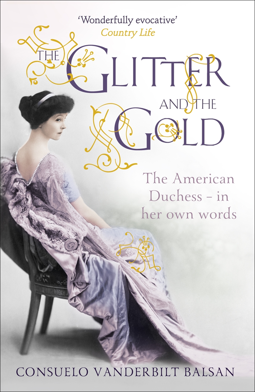 the glitter and the gold by consuelo vanderbilt balsan the glitter and the gold by consuelo vanderbilt balsan