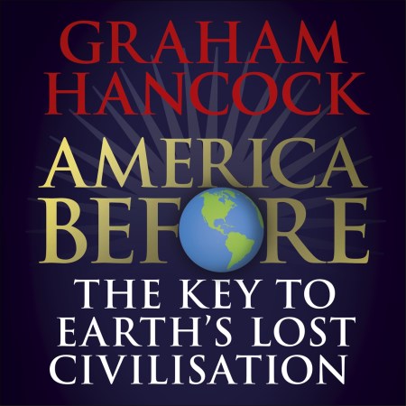 America Before: The Key to Earth's Lost Civilization
