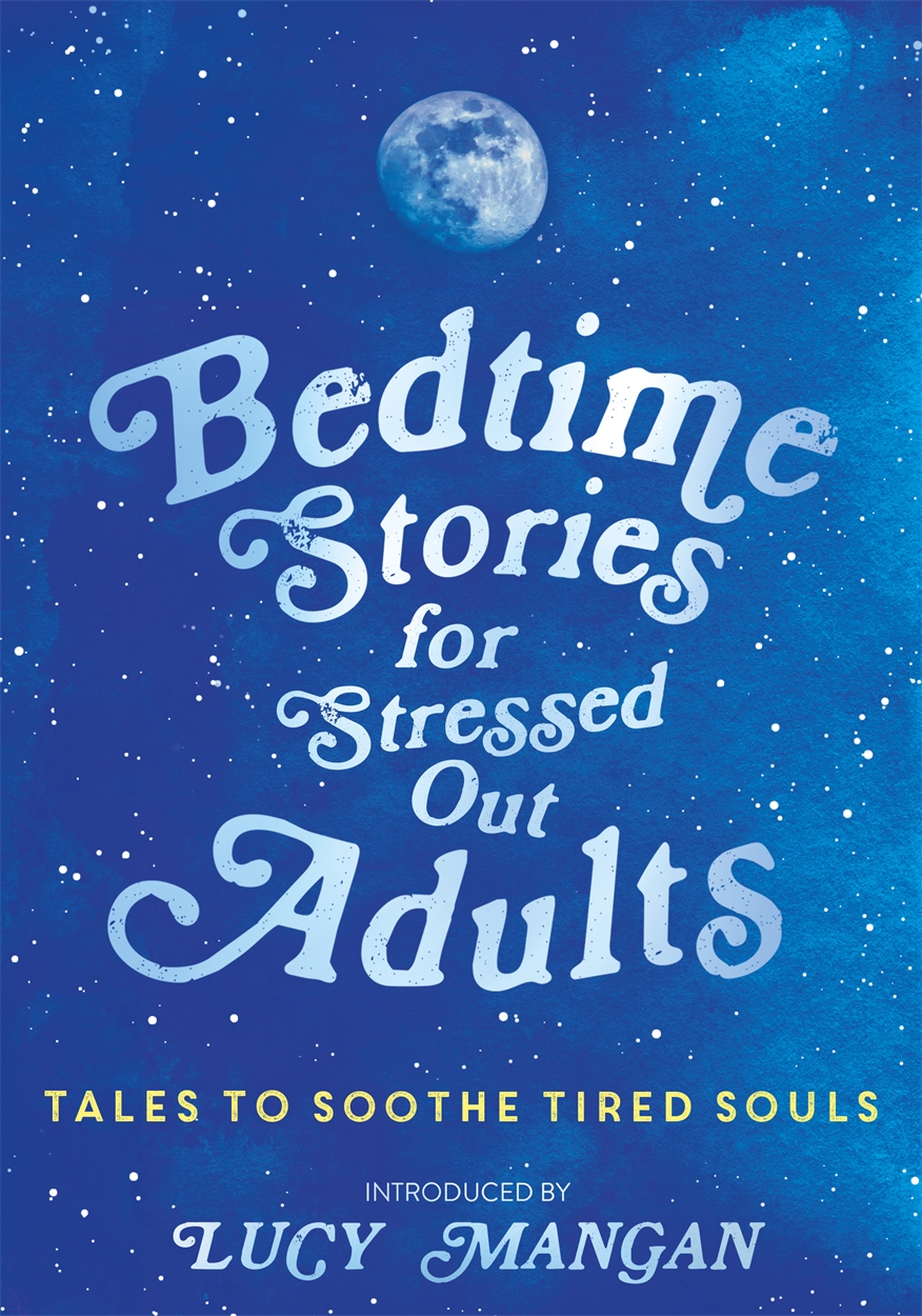 Bedtime Stories for Stressed Out Adults by Various Hachette UK