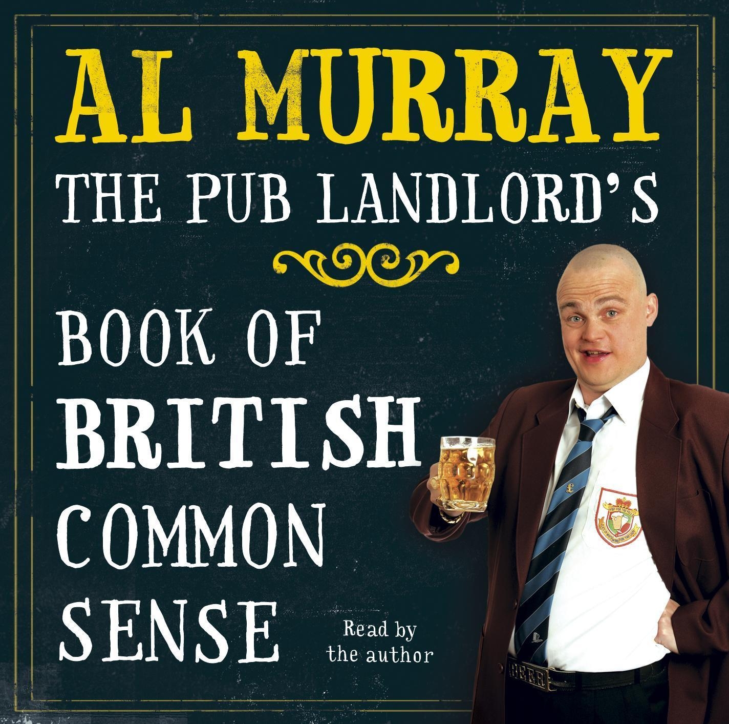 Al Murray: The Pub Landlord #39 s Book of British Common Sense by Al Murray Al Murray: The Pub Landlord #39 s Book of British Common Sense by Al Murray