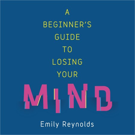 A Beginner’s Guide to Losing Your Mind
