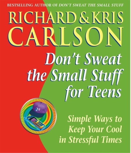 Don’t Sweat the Small Stuff for Teens