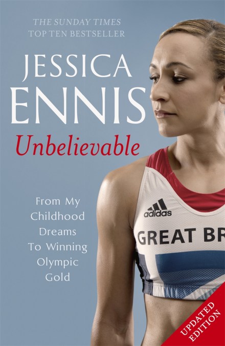 Jessica Ennis: Unbelievable – From My Childhood Dreams To Winning Olympic Gold