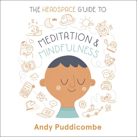 The Headspace Guide to… Mindfulness & Meditation